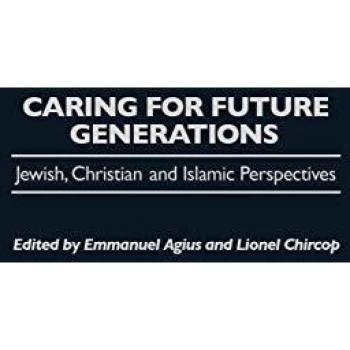 Caring for Future Generations: Jewish, Christian and Islamic Perspectives