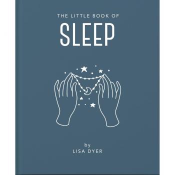 Lisa Dyer The Little Book Of Sleep: All The Information You Need To Enhance Your Life With A Good Night'S Sleep