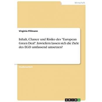 Inhalt, Chance und Risiko des European Green Deal. Inwiefern lassen sich die Ziele des EGD umfassend umsetzen?