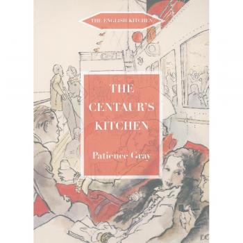 The Centaur's Kitchen: A Book of French, Italian, Greek and Catalan Dishes for Ships' Cooks on the Blue Funnel Line (The English Kitchen)