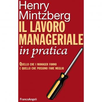Il lavoro manageriale in pratica. Quello che i manager fanno e quello che possono fare meglio