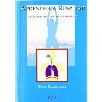APRENDER A RESPIRAR LA CIENCIA HINDU-YOGUI DE LA RESPIRACIÓN