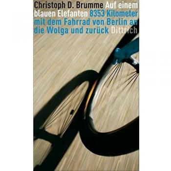 Auf einem blauen Elefanten: 8353 Kilometer mit dem Fahrrad von Berlin an die Wolga und zurück