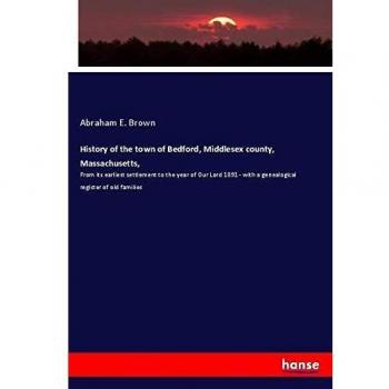 Brown, Abraham E.: History of the town of Bedford, Middlesex county, Massachusetts,