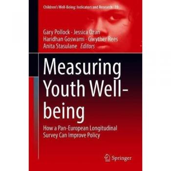 Measuring Youth Well-being: How a Pan-European Longitudinal Survey Can Improve Policy (Children’s Well-Being: Indicators and Research, Band 19)