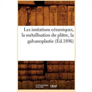 Les imitations céramiques, la métallisation du plâtre, la galvanoplastie (Éd.1896)