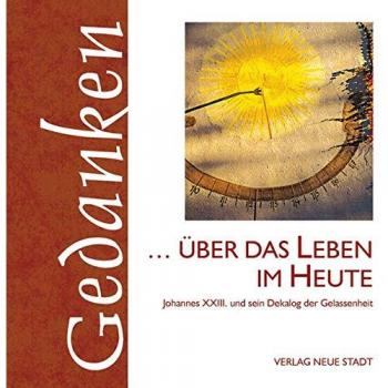 ... über das Leben im Heute: Johannes XXIII. und sein Dekalog der Gelassenheit