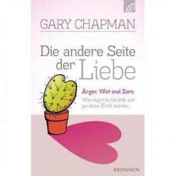 Die andere Seite der Liebe: Ärger, Wut und Zorn. Wie negative Gefühle zur positiven Kraft werden