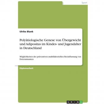 Polyätiologische Genese von Übergewicht und Adipositas im Kindes