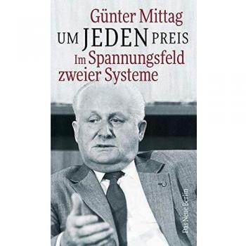 Günter Mittag Um Jeden Preis: Im Spannungsfeld Zweier Systeme