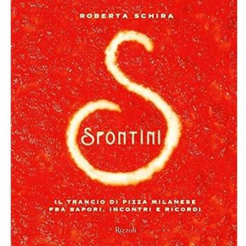 Spontini. Il trancio di pizza milanese fra sapori, incontri e ricordi. Ediz. illustrata