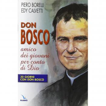 Don Bosco amico dei giovani per conto di Dio. 30 giorni con Don Bosco