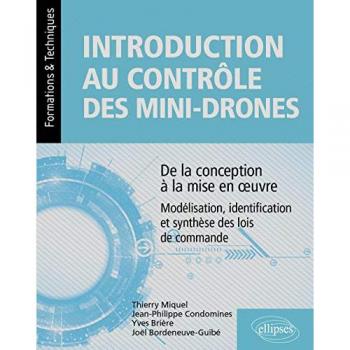 Introduction au contrôle des mini-drones : de la conception à la mise en œuvre : modélisation, identification et synthèse des lois de commande