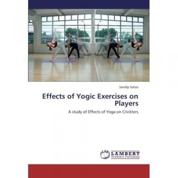 Effects of Yogic Exercises on Players: A study of Effects of Yoga on Crickters