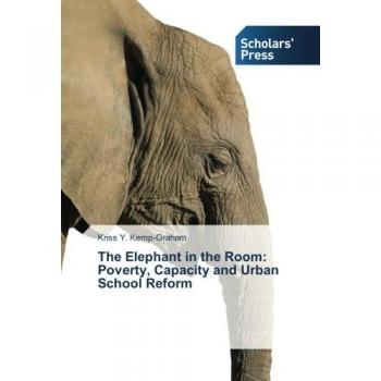 The Elephant in the Room: Poverty Capacity and Urban School Reform