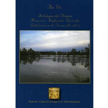 Antologia del premio letterario Maestro Raffaele Burchi. Biblioteca di Tromello 2011