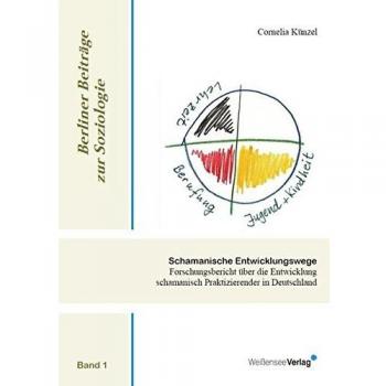 Schamanische Entwicklungswege: Forschungsbericht über die Entwicklung schamanisch Praktizierender in Deutschland