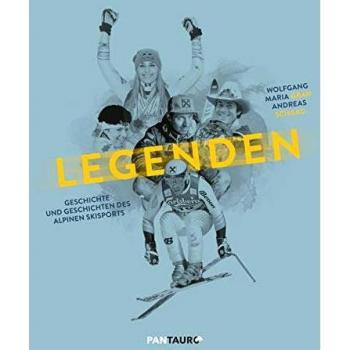 Gran, Wolfgang Maria Legenden: Geschichte Und Geschichten Des Alpinen Skisports