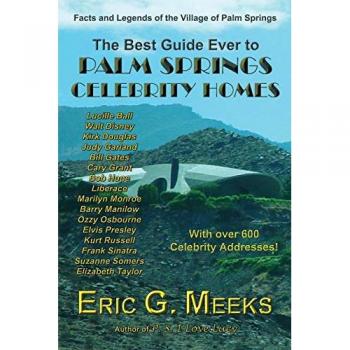 Meeks, Eric G.: The Best Guide Ever to Palm Springs Celebrity Homes