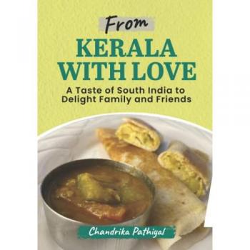 From Kerala With Love: A Taste of South India to Delight Family and Friends