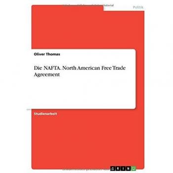 Die NAFTA. North American Free Trade Agreement
