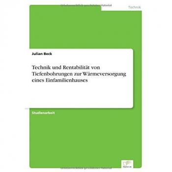 Technik und Rentabilität von Tiefenbohrungen zur Wärmeversorgung eines Einfamilienhauses