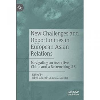 New Challenges and Opportunities in European-Asian Relations: Navigating an Assertive China and a Retrenching U.S.