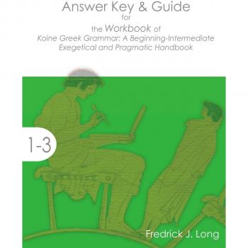 Answer Key & Guide for the Workbook of Koine Greek Grammar: A Beginning-Intermediate Exegetical and Pragmatic Handbook