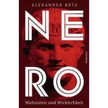 Alexander Bätz Nero: Wahnsinn Und Wirklichkeit