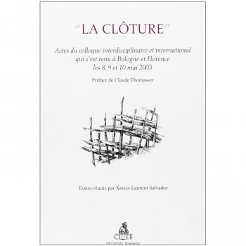 La cloture. Actes du Colloque interdisciplinaire et international (Bologne-Florence, 8-10 mai 2003)