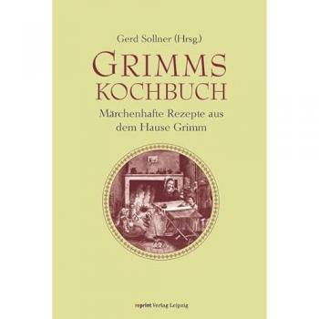 Gerd Sollner Grimms Kochbuch: Märchenhafte Rezepte Aus Dem Hause Grimm
