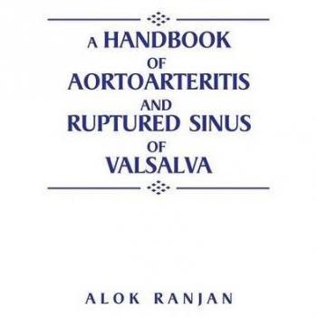 A handbook of Aortoarteritis And Ruptured sinus Of Valsalva