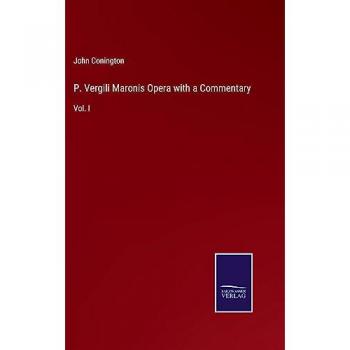 P. Vergili Maronis Opera with a Commentary: Vol. I