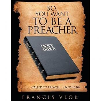 So, You Want to Be a Preacher : . . . Called to Preach. . . (Acts 16:10)