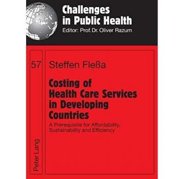 Costing of Health Care Services in Developing Countries: A Prerequisite for Affordability, Sustainability and Efficiency (Challenges in Public Health)