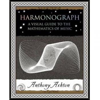 Harmonograph: A Visual Guide to the Mathematics  of Music
