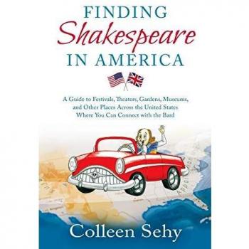 Finding Shakespeare in America: A Guide to Festivals, Theaters, Gardens, Museums, and Other Places Across the United States Where You Can Connect with the Bard