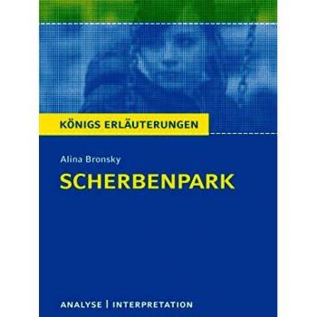 Scherbenpark von Alina Bronsky.: Textanalyse und Interpretation mit ausführlicher Inhaltsangabe und Abituraufgaben mit Lösungen