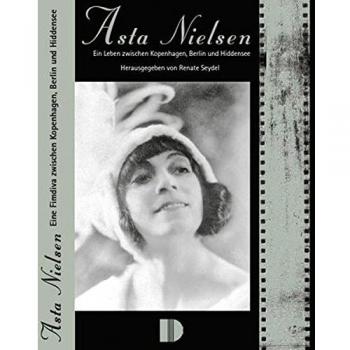 Asta Nielsen: Eine Leben zwischen Kopenhagen, Berlin und Hiddensee