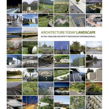 Landscape Architecture Today. 44 tra i migliori architetti paesaggisti internazionali. Ediz. illustrata