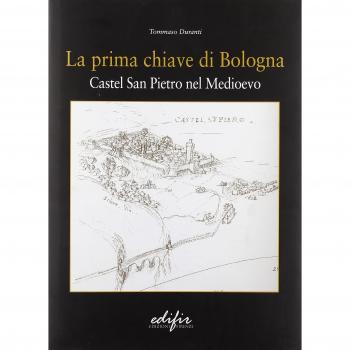 La prima chiave di Bologna. Castel San Pietro nel Medioevo