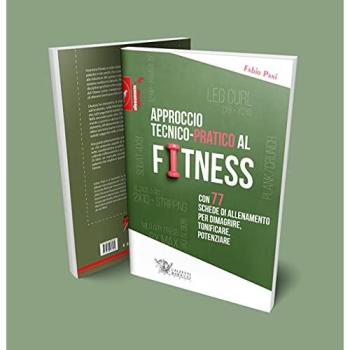 Approccio tecnico-pratico al fitness. Con 77 schede di allenament...