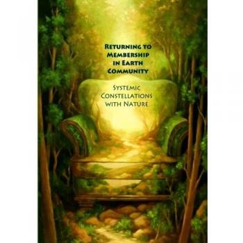 Returning to Membership in Earth Community : Systemic Constellations with Nature