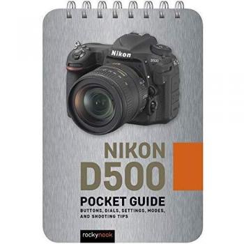 Nikon D500 Pocket Guide Buttons, Dials, Settings,