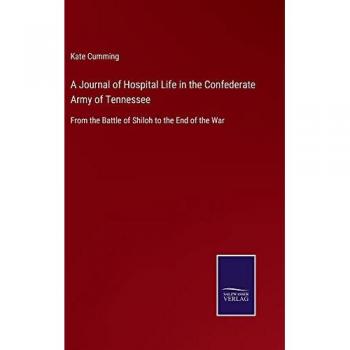 A Journal of Hospital Life in the Confederate Army of Tennessee: From the Battle of Shiloh to the End of the War