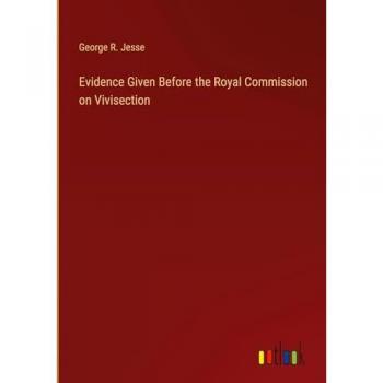Evidence Given Before the Royal Commission on Vivisection