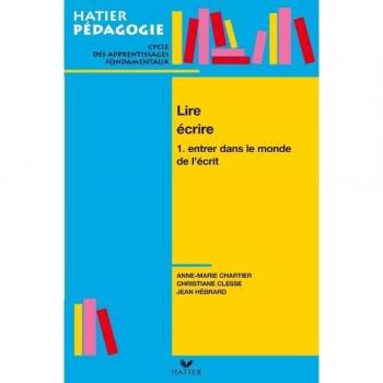 LIRE ECRIRE. : Tome 1, entrer dans le monde de l'écrit (Hatier Pedagogie)