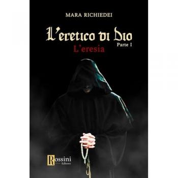 L'eresia. L'eretico di Dio. Vol. 1