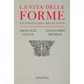 La vita delle forme. Filosofia del reincanto