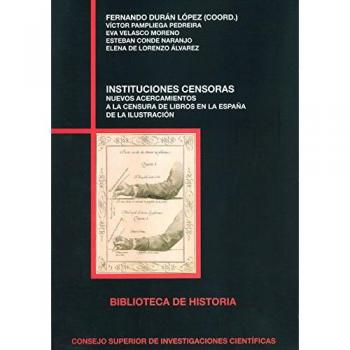 Instituciones censoras Nuevos acercamientos a la censura de libros en la España de la Ilustración